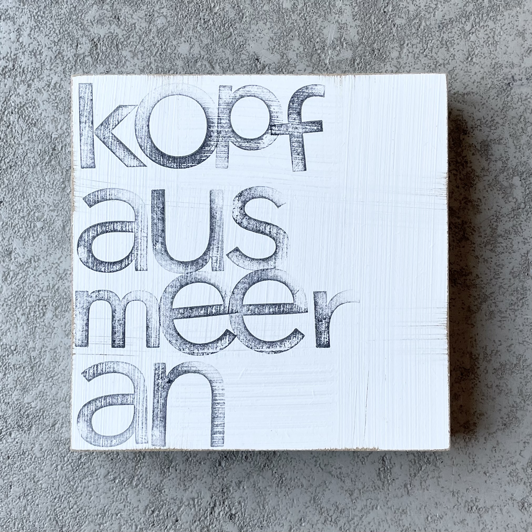 Textplatte "kopf aus meer an" 15x15cm, weiß/schwarz
